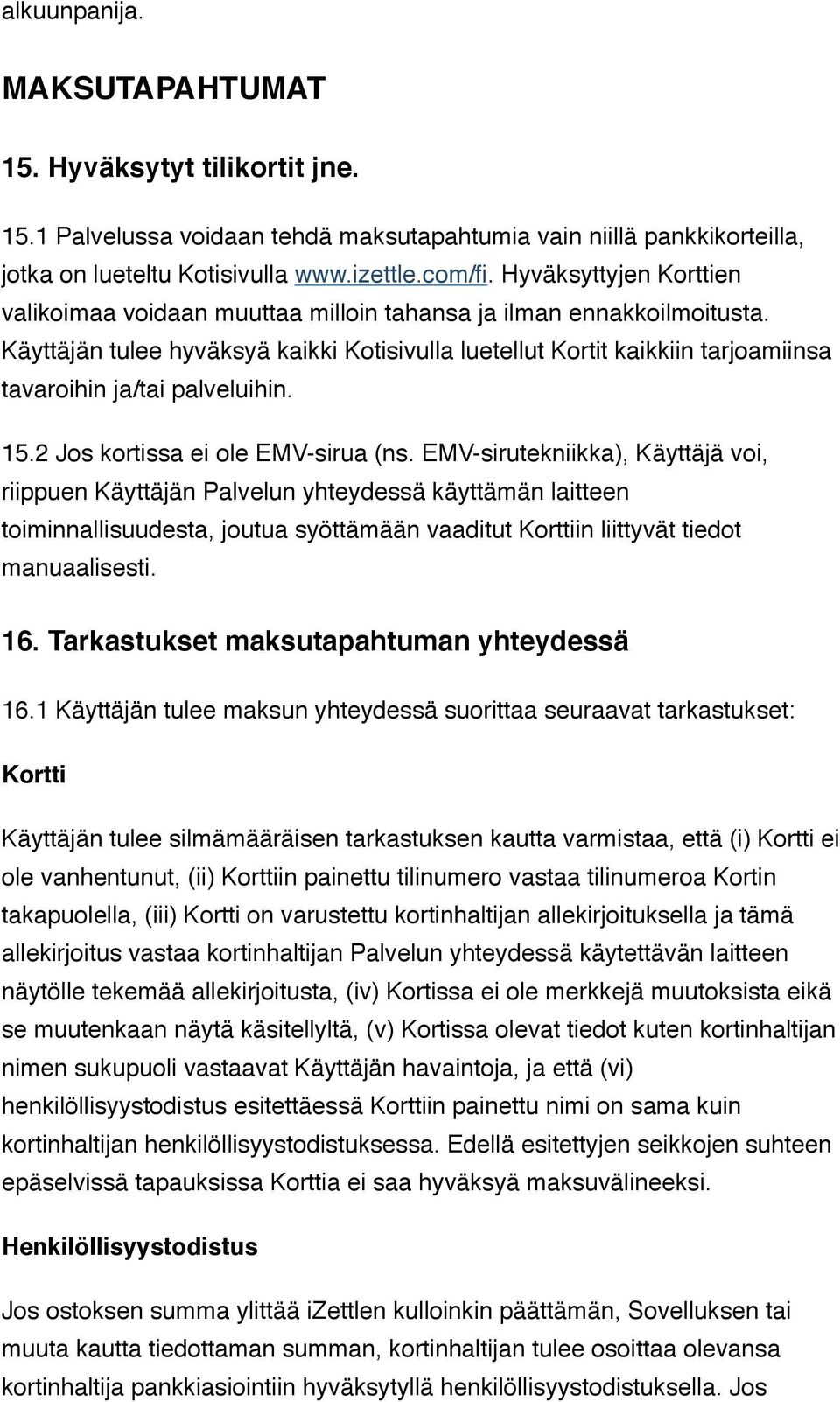 Käyttäjän tulee hyväksyä kaikki Kotisivulla luetellut Kortit kaikkiin tarjoamiinsa tavaroihin ja/tai palveluihin. 15.2 Jos kortissa ei ole EMV-sirua (ns.