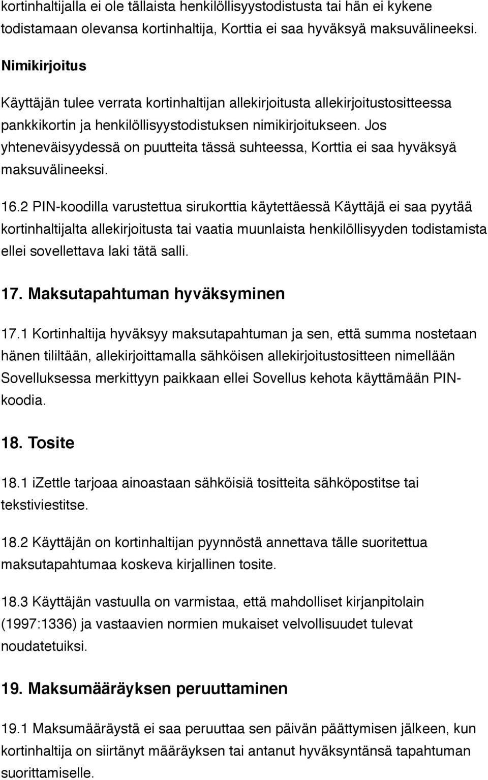 Jos yhteneväisyydessä on puutteita tässä suhteessa, Korttia ei saa hyväksyä maksuvälineeksi. 16.