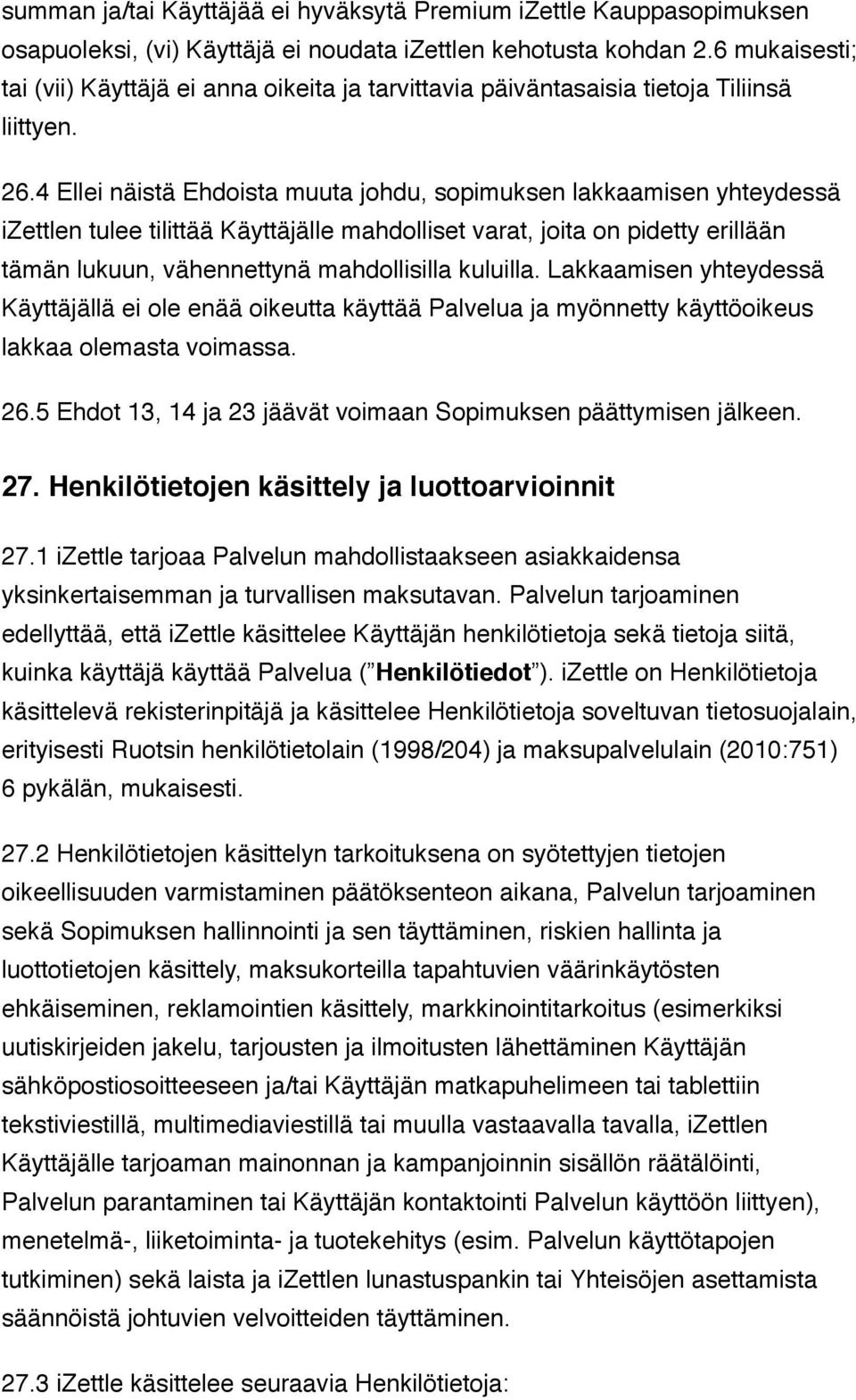 4 Ellei näistä Ehdoista muuta johdu, sopimuksen lakkaamisen yhteydessä izettlen tulee tilittää Käyttäjälle mahdolliset varat, joita on pidetty erillään tämän lukuun, vähennettynä mahdollisilla