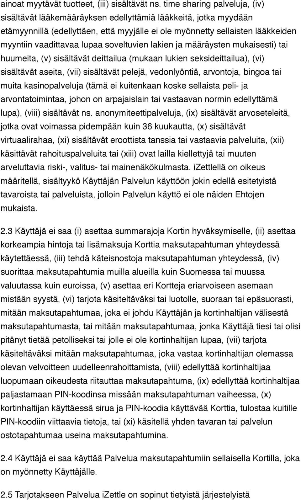 lupaa soveltuvien lakien ja määräysten mukaisesti) tai huumeita, (v) sisältävät deittailua (mukaan lukien seksideittailua), (vi) sisältävät aseita, (vii) sisältävät pelejä, vedonlyöntiä, arvontoja,