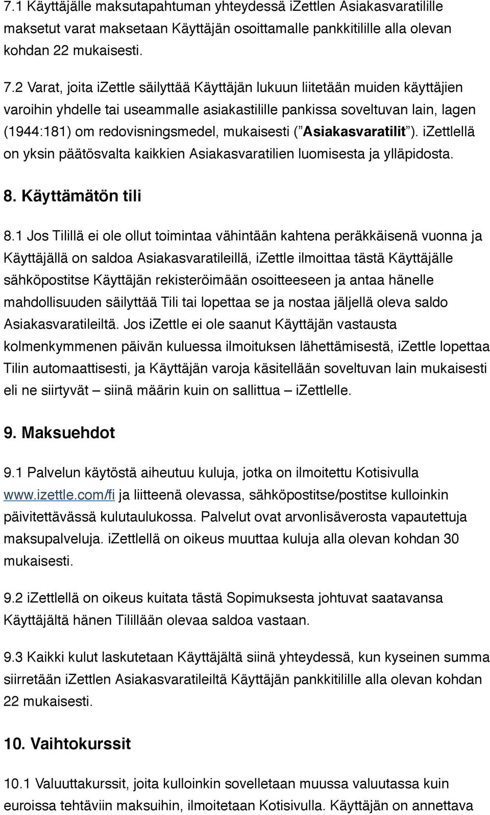 mukaisesti ( Asiakasvaratilit ). izettlellä on yksin päätösvalta kaikkien Asiakasvaratilien luomisesta ja ylläpidosta. 8. Käyttämätön tili 8.