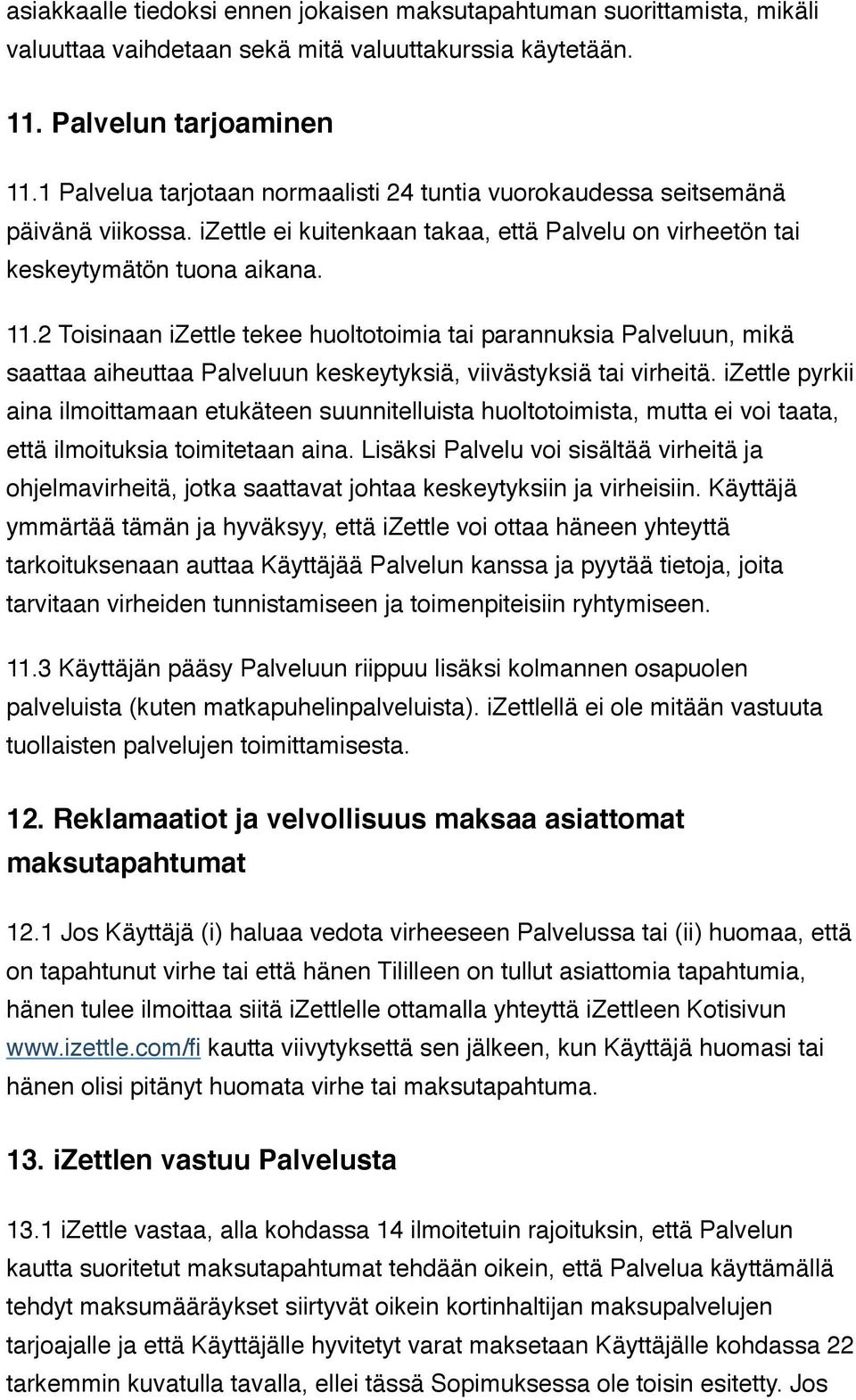 2 Toisinaan izettle tekee huoltotoimia tai parannuksia Palveluun, mikä saattaa aiheuttaa Palveluun keskeytyksiä, viivästyksiä tai virheitä.