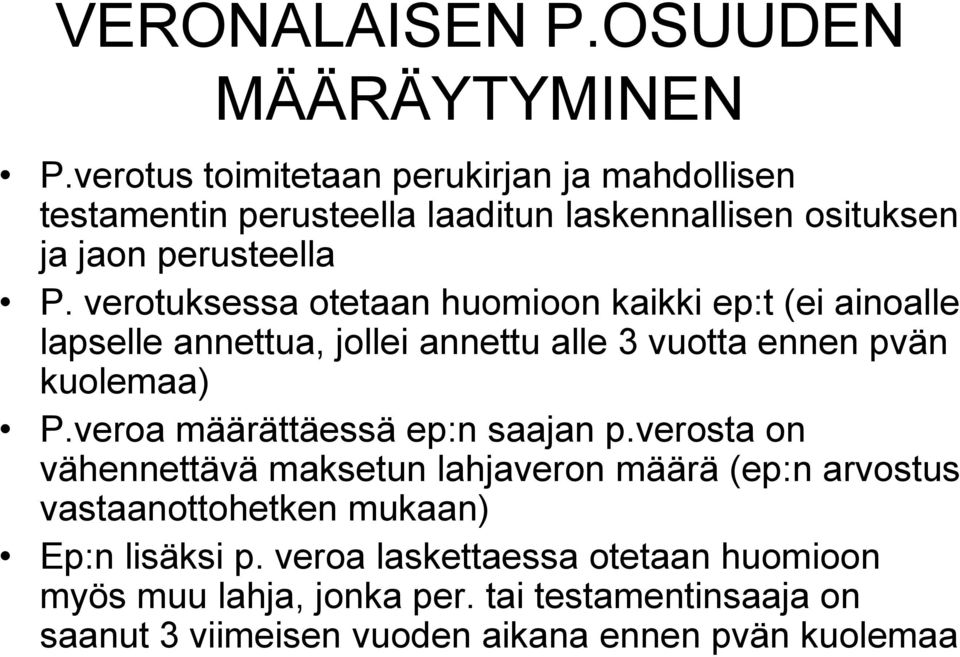 verotuksessa otetaan huomioon kaikki ep:t (ei ainoalle lapselle annettua, jollei annettu alle 3 vuotta ennen pvän kuolemaa) P.