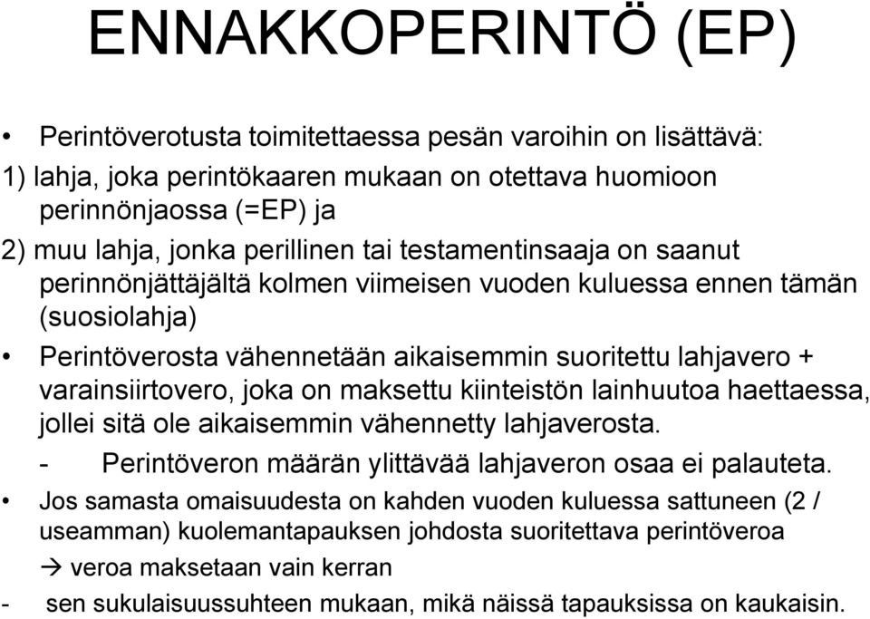 on maksettu kiinteistön lainhuutoa haettaessa, jollei sitä ole aikaisemmin vähennetty lahjaverosta. - Perintöveron määrän ylittävää lahjaveron osaa ei palauteta.