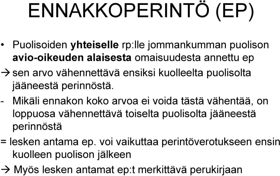 - Mikäli ennakon koko arvoa ei voida tästä vähentää, on loppuosa vähennettävä toiselta puolisolta jääneestä