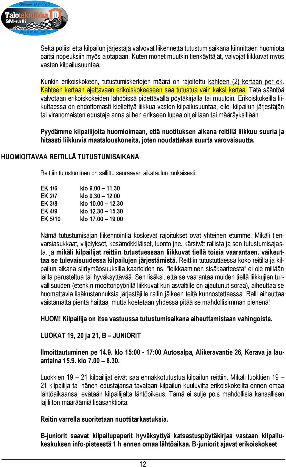 Kahteen kertaan ajettavaan erikoiskokeeseen saa tutustua vain kaksi kertaa. Tätä sääntöä valvotaan erikoiskokeiden lähdöissä pidettävällä pöytäkirjalla tai muutoin.