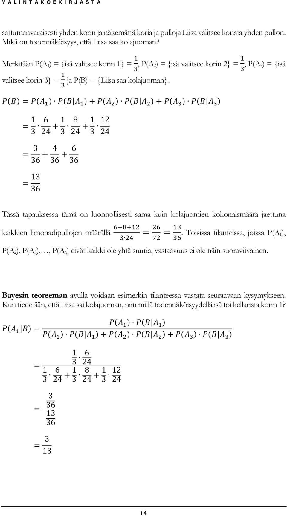 3 6 4 3 8 4 3 4 3 36 4 36 6 36 3 36 Tässä tapauksessa tämä on luonnollisesti sama kuin kolajuomien kokonaismäärä jaettuna kaikkien limonadipullojen määrällä.