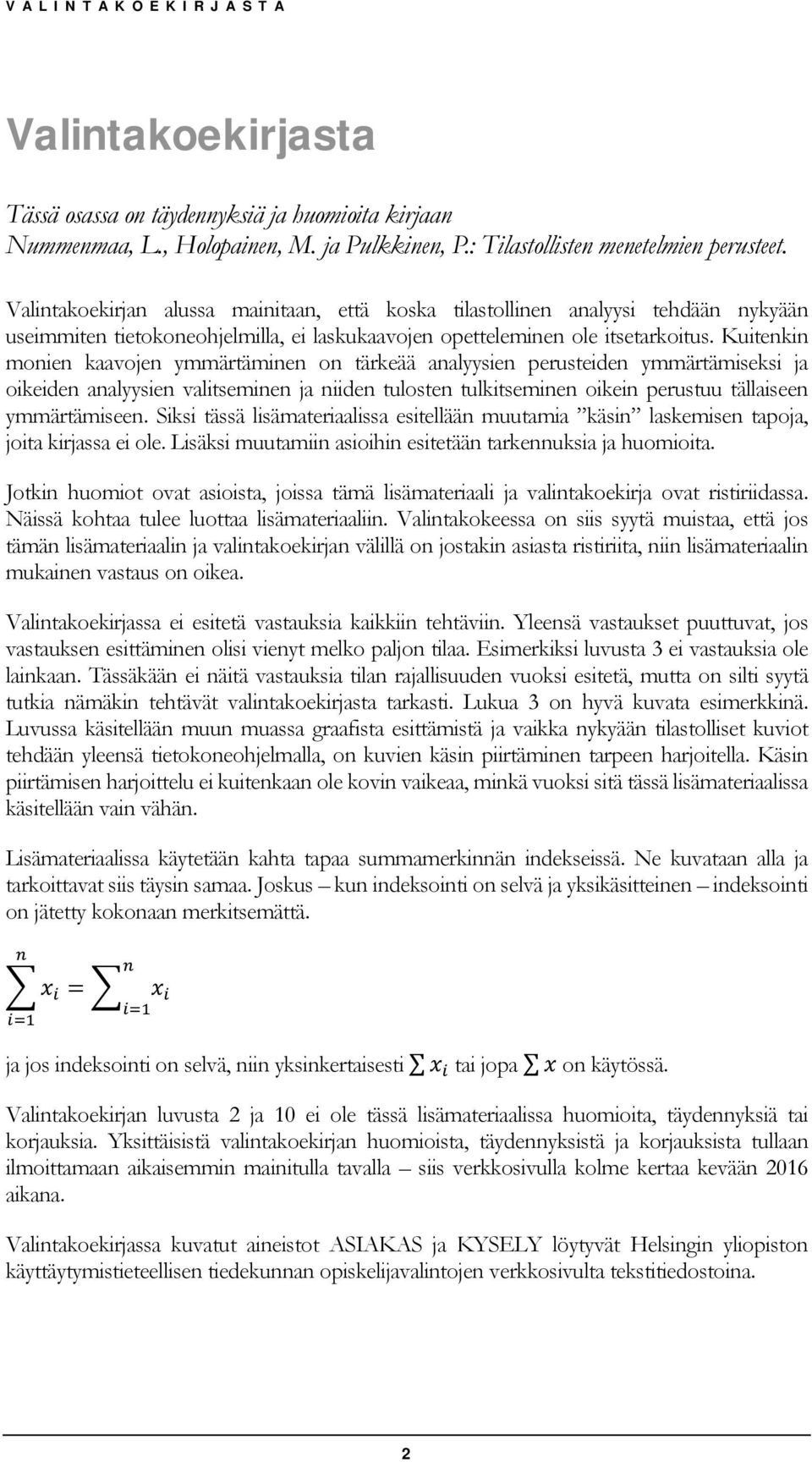 Kuitenkin monien kaavojen ymmärtäminen on tärkeää analyysien perusteiden ymmärtämiseksi ja oikeiden analyysien valitseminen ja niiden tulosten tulkitseminen oikein perustuu tällaiseen ymmärtämiseen.