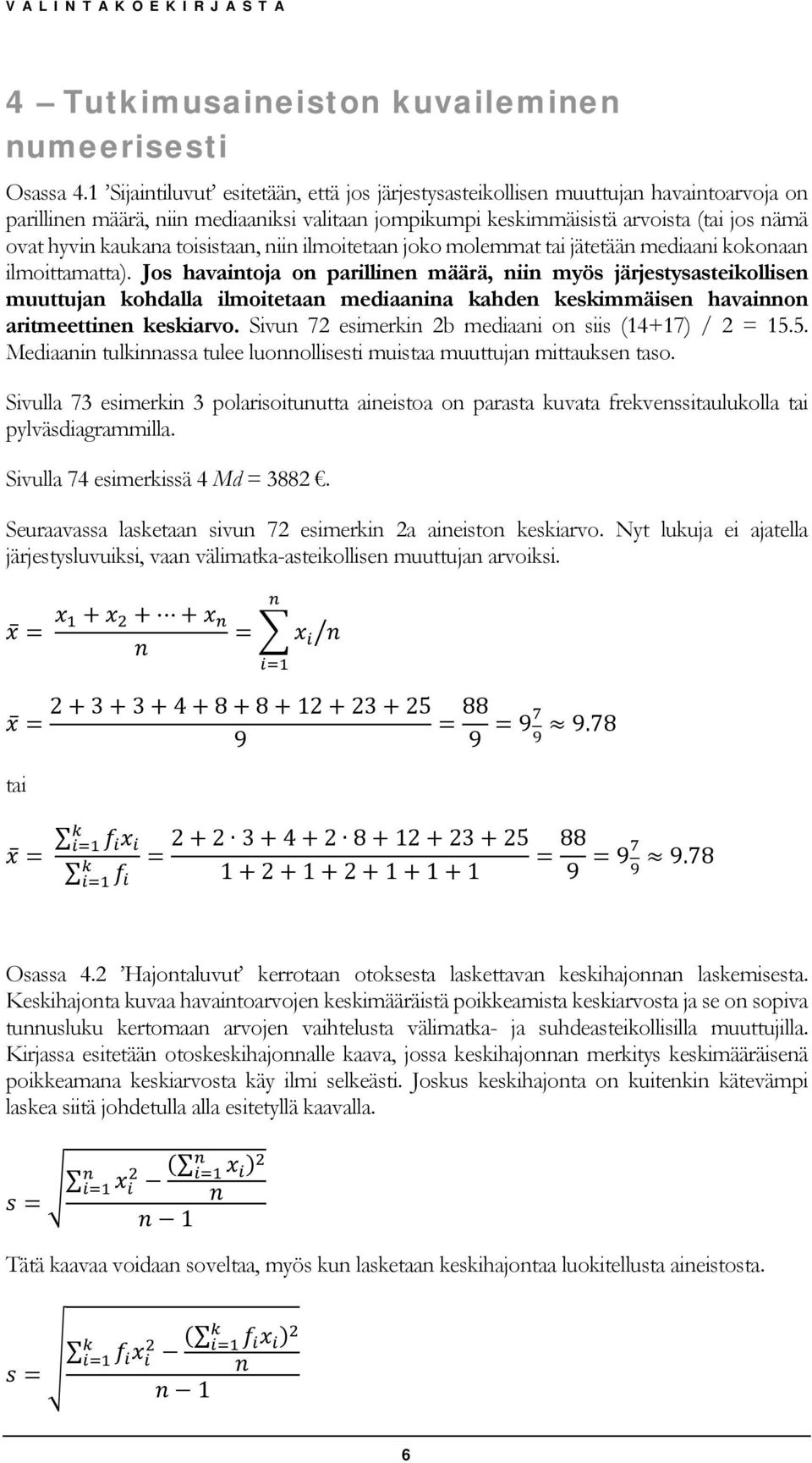 toisistaan, niin ilmoitetaan joko molemmat tai jätetään mediaani kokonaan ilmoittamatta).