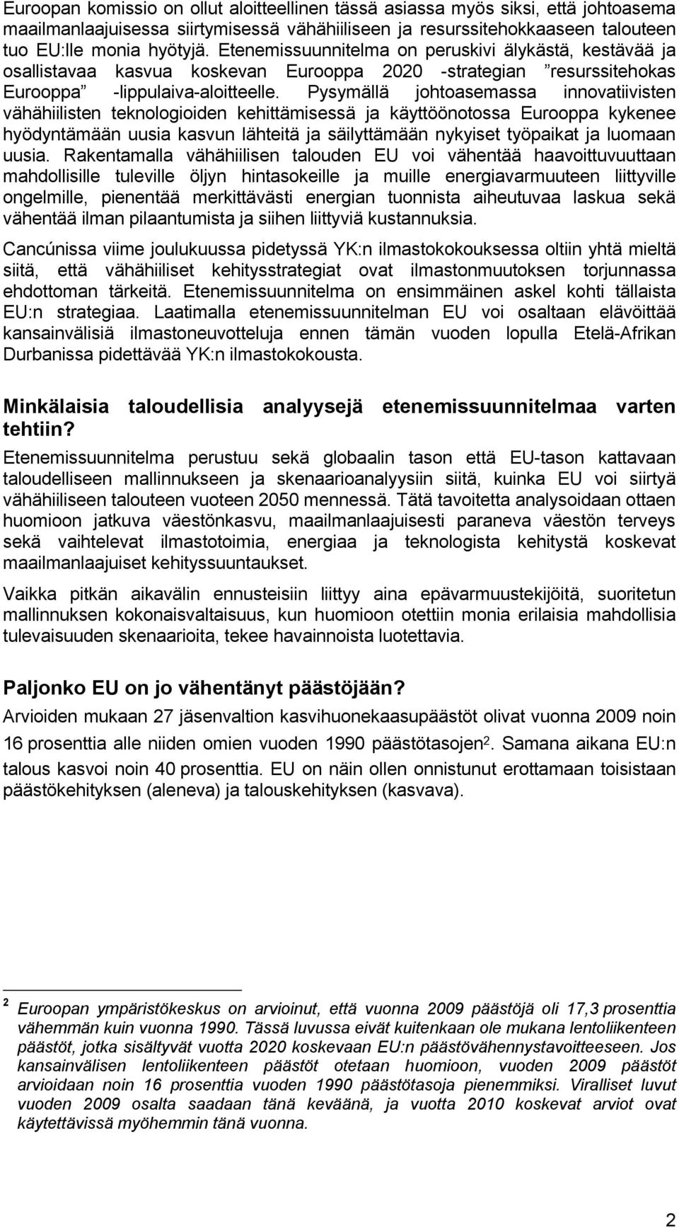 Pysymällä johtoasemassa innovatiivisten vähähiilisten teknologioiden kehittämisessä ja käyttöönotossa Eurooppa kykenee hyödyntämään uusia kasvun lähteitä ja säilyttämään nykyiset työpaikat ja luomaan