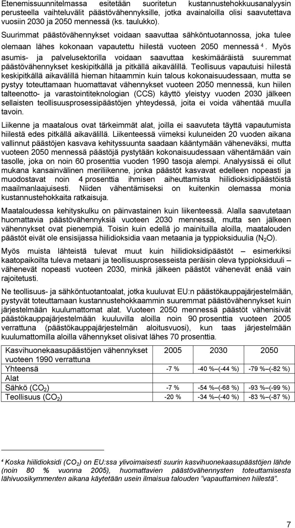 Myös asumis- ja palvelusektorilla voidaan saavuttaa keskimääräistä suuremmat päästövähennykset keskipitkällä ja pitkällä aikavälillä.