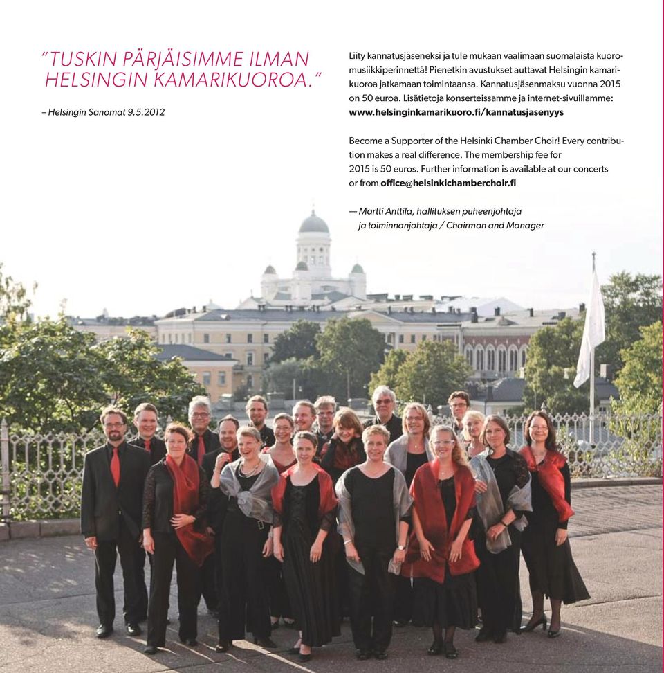 Lisätietoja konserteissamme ja internet-sivuillamme: www.helsinginkamarikuoro.fi/kannatusjasenyys Become a Supporter of the Helsinki Chamber Choir!