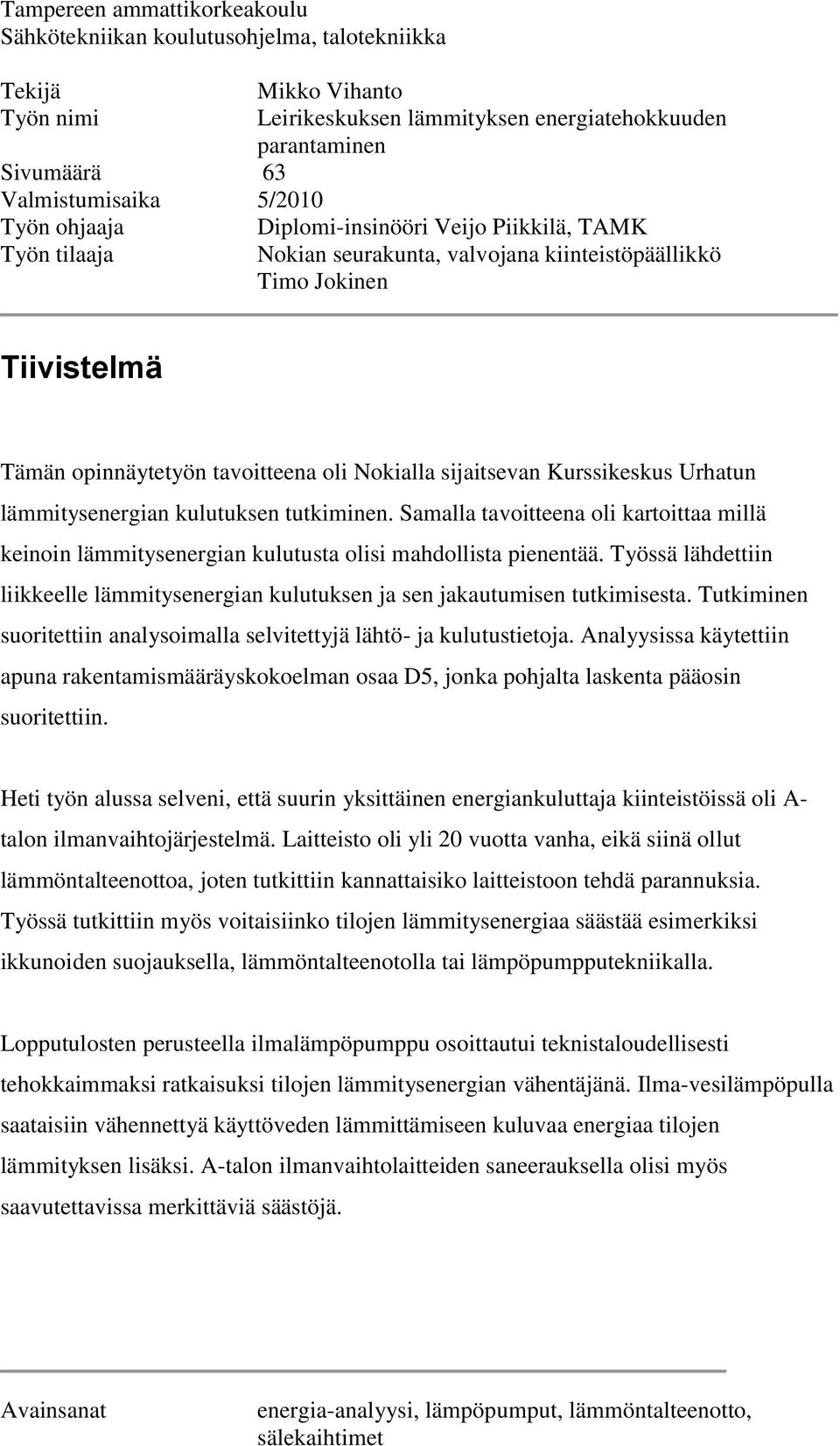 sijaitsevan Kurssikeskus Urhatun lämmitysenergian kulutuksen tutkiminen. Samalla tavoitteena oli kartoittaa millä keinoin lämmitysenergian kulutusta olisi mahdollista pienentää.