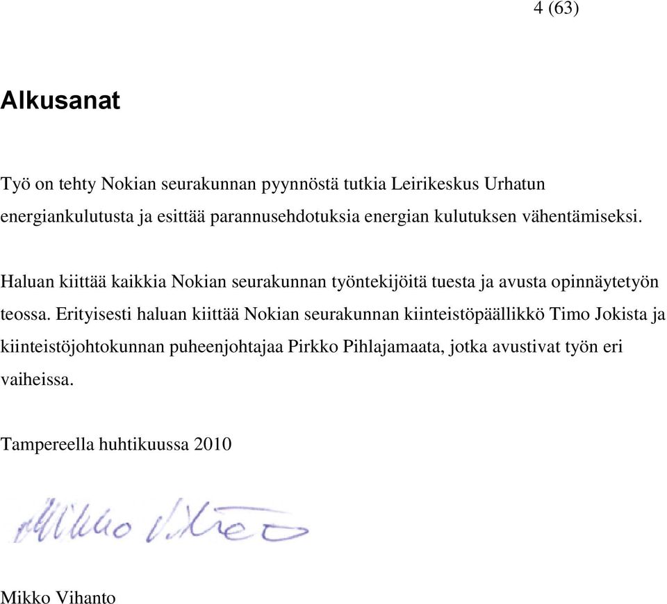 Haluan kiittää kaikkia Nokian seurakunnan työntekijöitä tuesta ja avusta opinnäytetyön teossa.