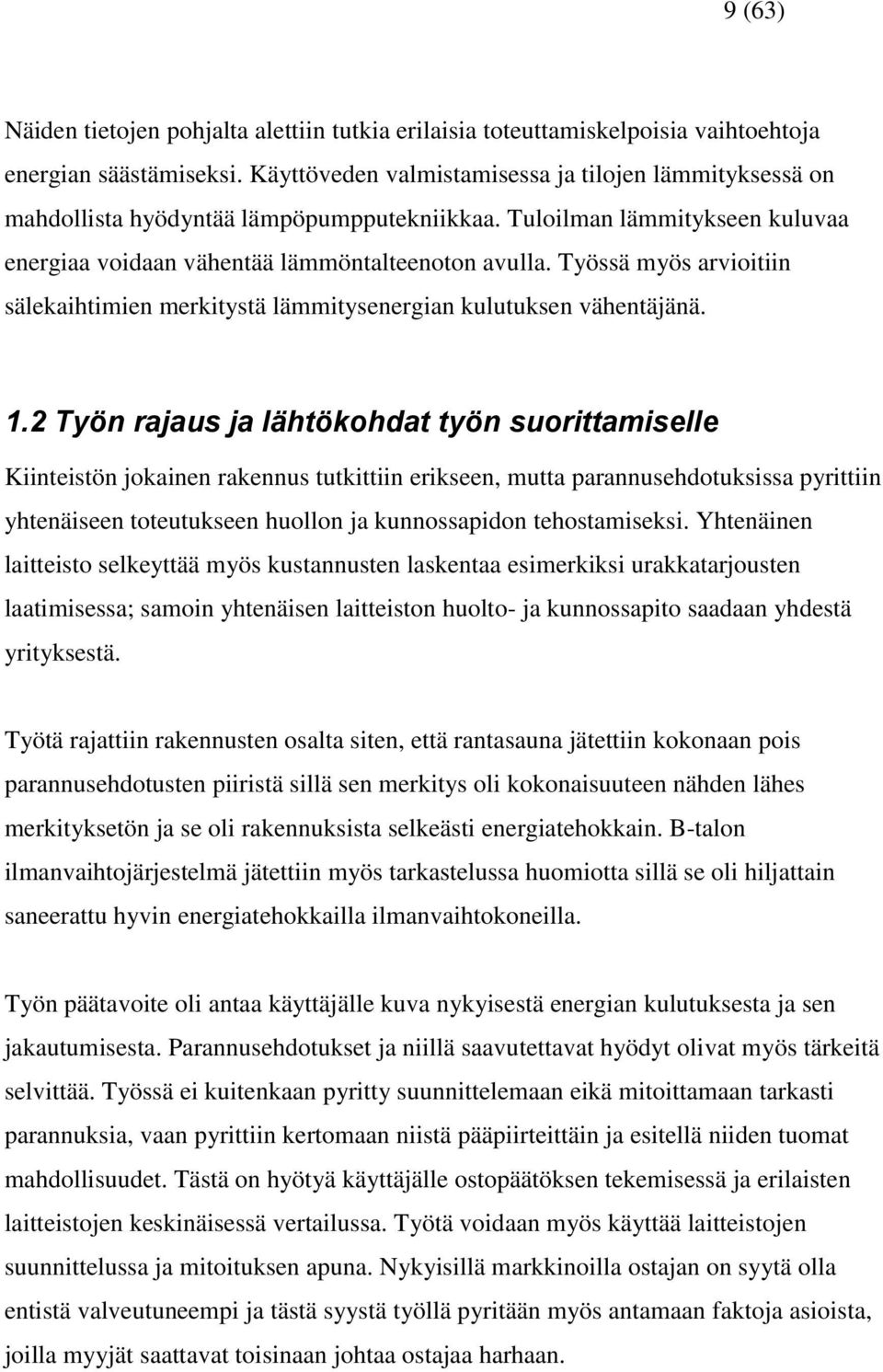 Työssä myös arvioitiin sälekaihtimien merkitystä lämmitysenergian kulutuksen vähentäjänä. 1.