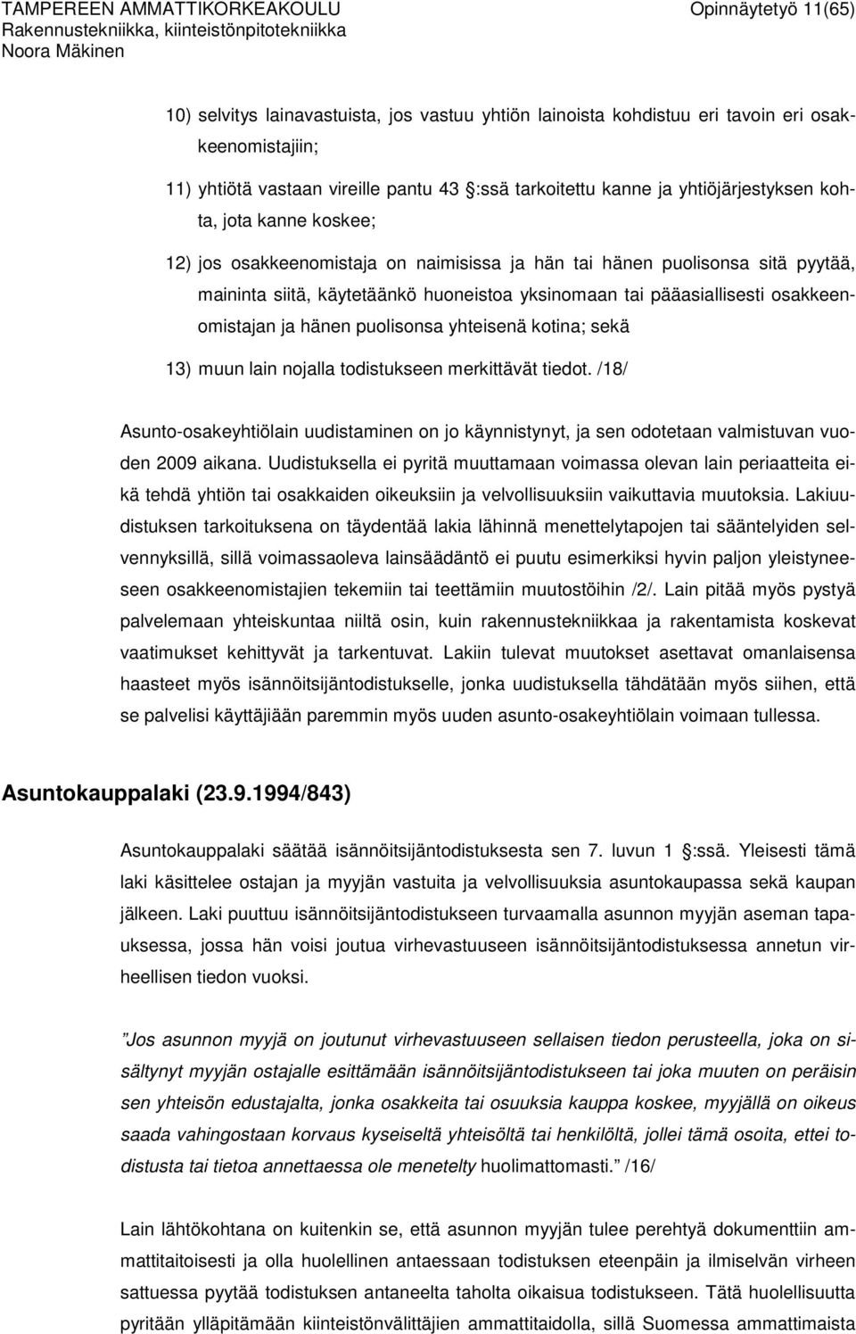 pääasiallisesti osakkeenomistajan ja hänen puolisonsa yhteisenä kotina; sekä 13) muun lain nojalla todistukseen merkittävät tiedot.