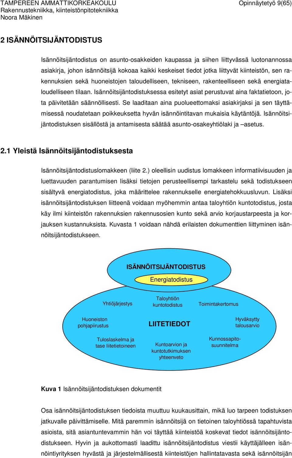 Isännöitsijäntodistuksessa esitetyt asiat perustuvat aina faktatietoon, jota päivitetään säännöllisesti.