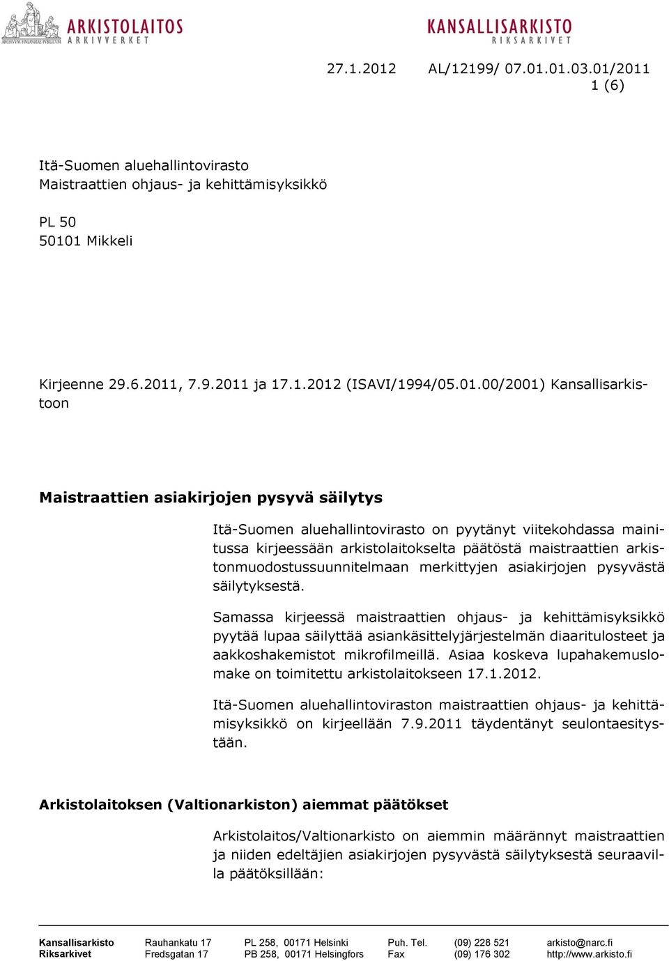 arkistonmuodostussuunnitelmaan merkittyjen asiakirjojen pysyvästä säilytyksestä.