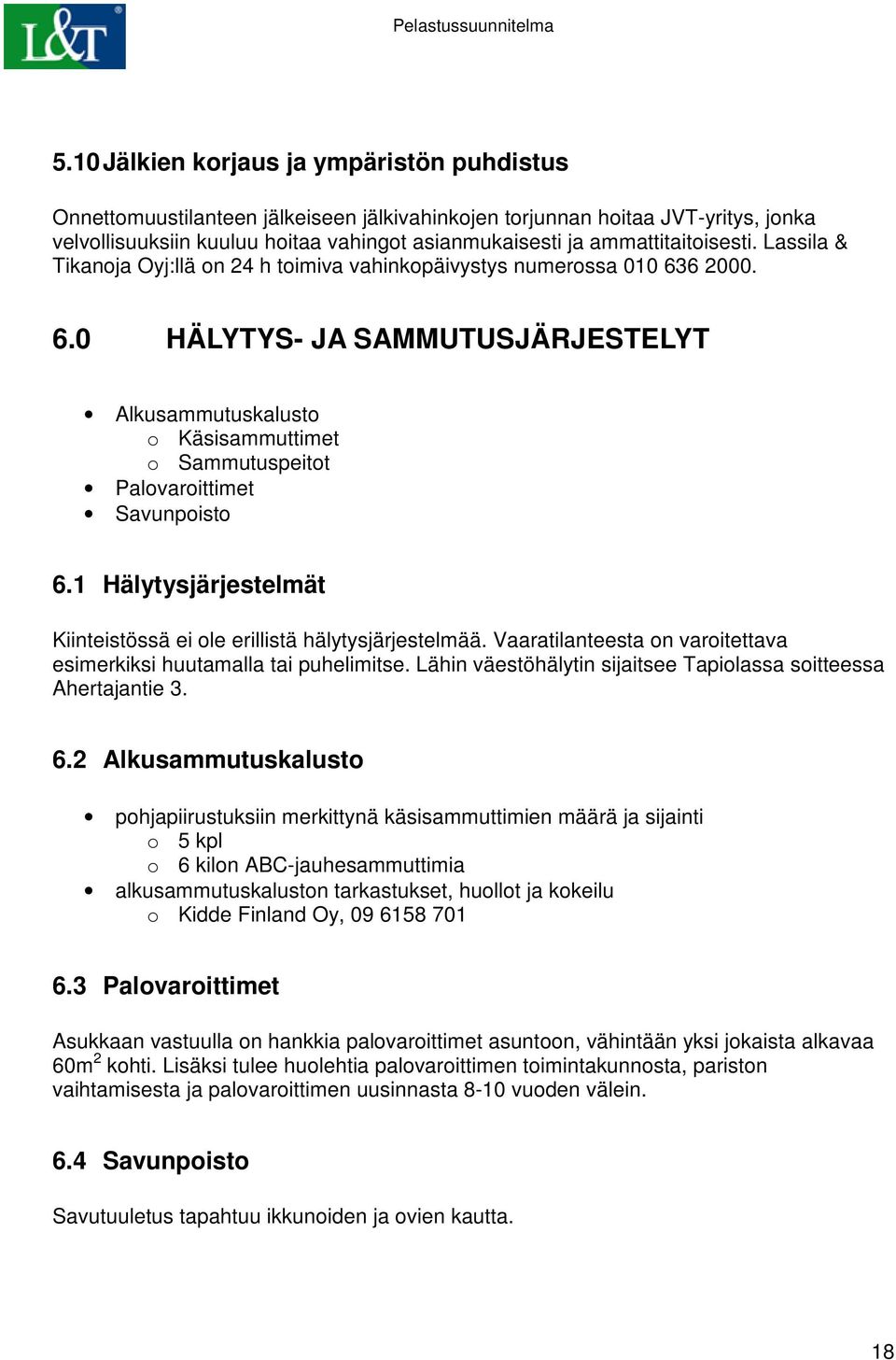 6 2000. 6.0 HÄLYTYS- JA SAMMUTUSJÄRJESTELYT Alkusammutuskalusto o Käsisammuttimet o Sammutuspeitot Palovaroittimet Savunpoisto 6.