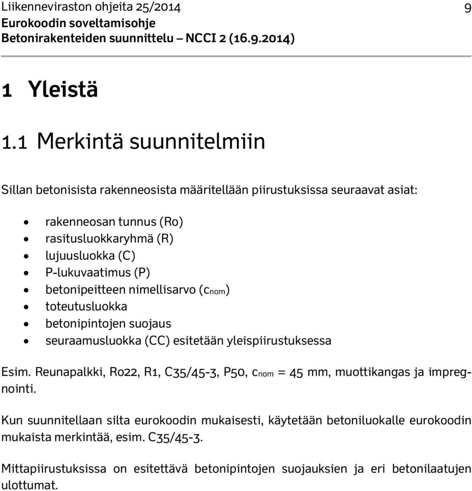 (C) P-lukuvaatimus (P) betonipeitteen nimellisarvo (cnom) toteutusluokka betonipintojen suojaus seuraamusluokka (CC) esitetään yleispiirustuksessa Esim.