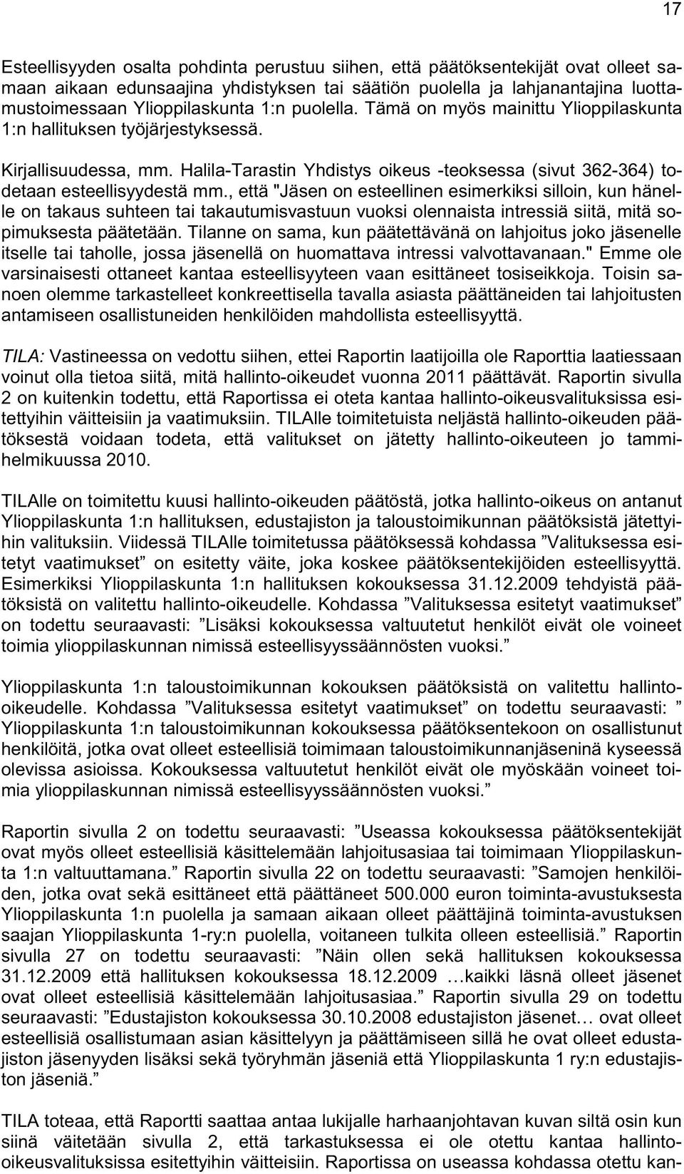 , että "Jäsen on esteellinen esimerkiksi silloin, kun hänelle on takaus suhteen tai takautumisvastuun vuoksi olennaista intressiä siitä, mitä sopimuksesta päätetään.