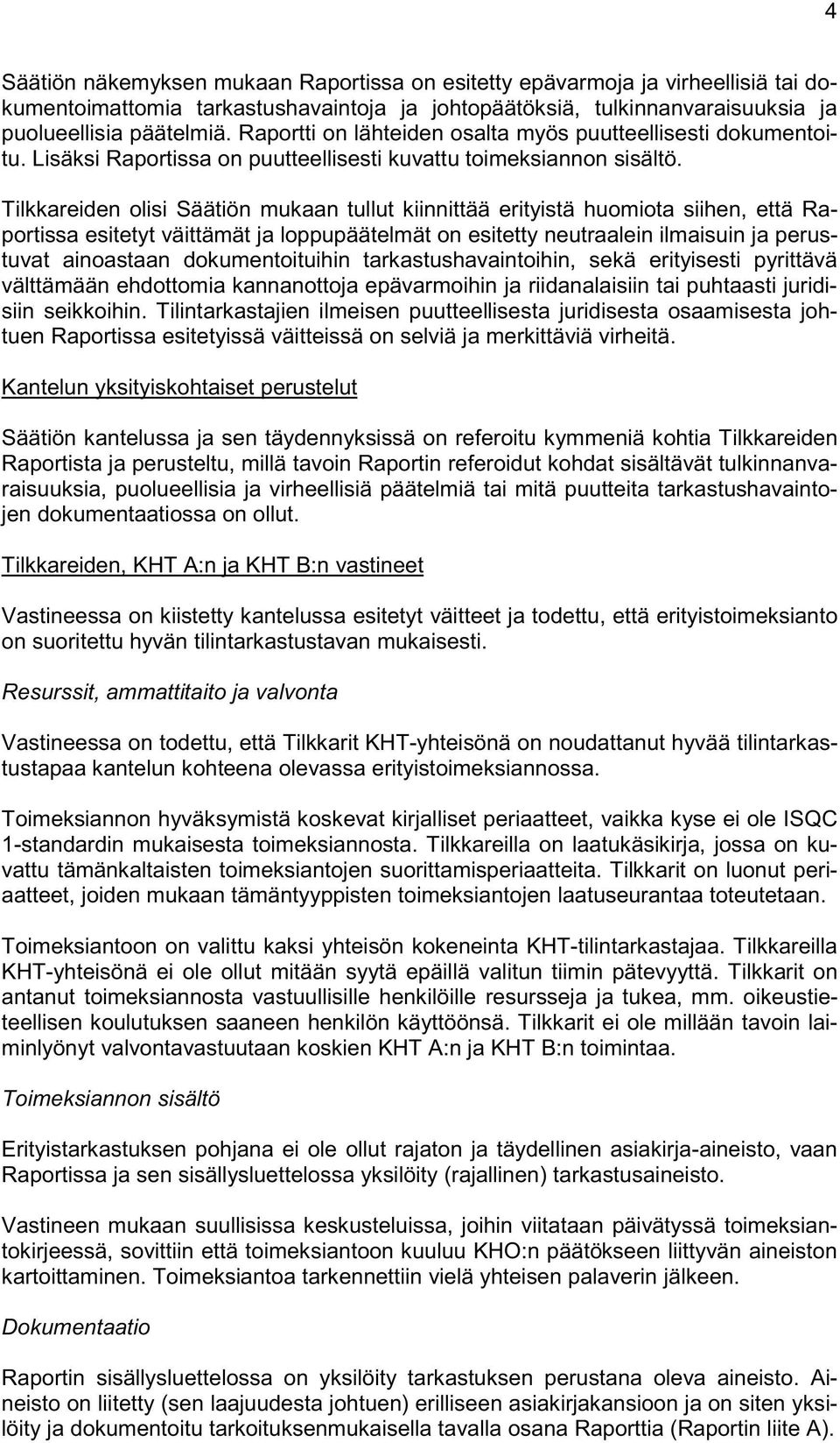 Tilkkareiden olisi Säätiön mukaan tullut kiinnittää erityistä huomiota siihen, että Raportissa esitetyt väittämät ja loppupäätelmät on esitetty neutraalein ilmaisuin ja perustuvat ainoastaan