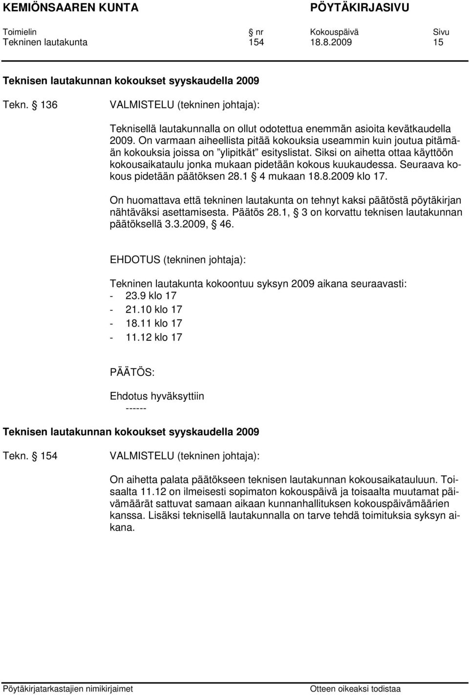 On varmaan aiheellista pitää kokouksia useammin kuin joutua pitämään kokouksia joissa on ylipitkät esityslistat.