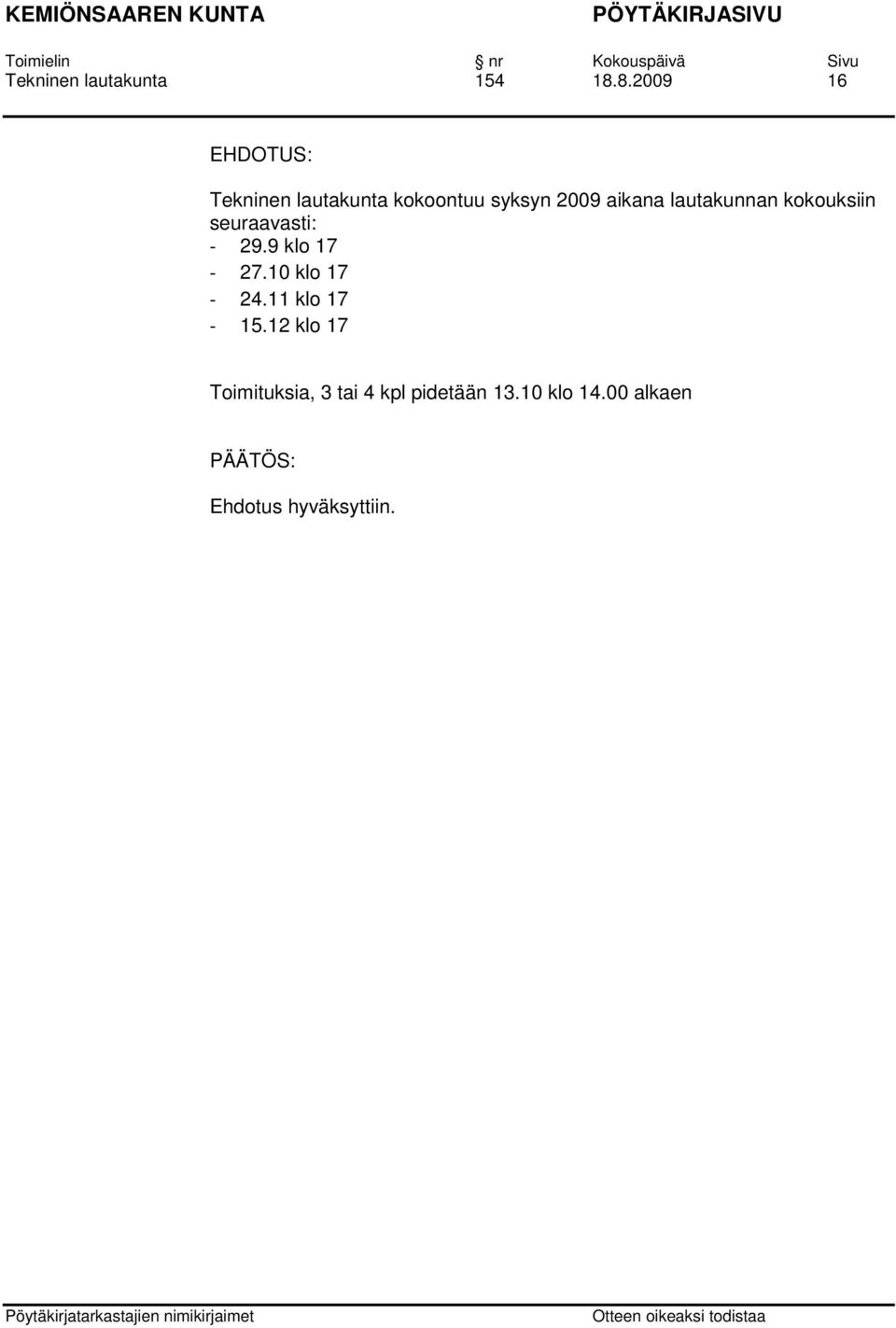 2009 aikana lautakunnan kokouksiin seuraavasti: - 29.