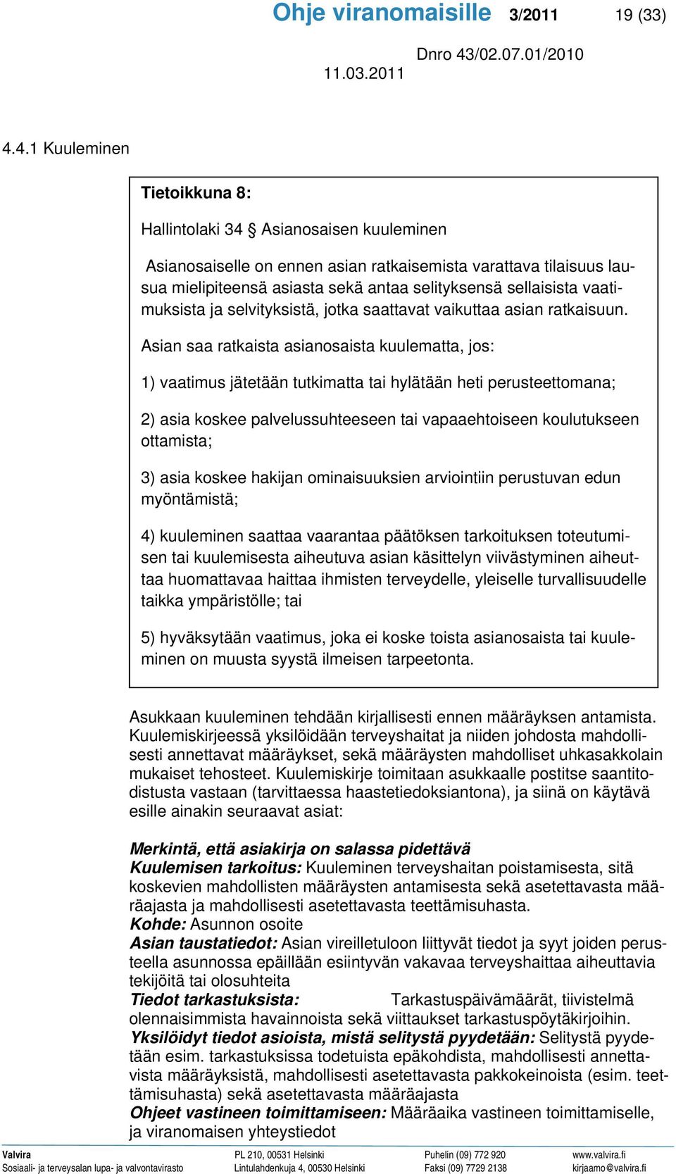 vaatimuksista ja selvityksistä, jotka saattavat vaikuttaa asian ratkaisuun.