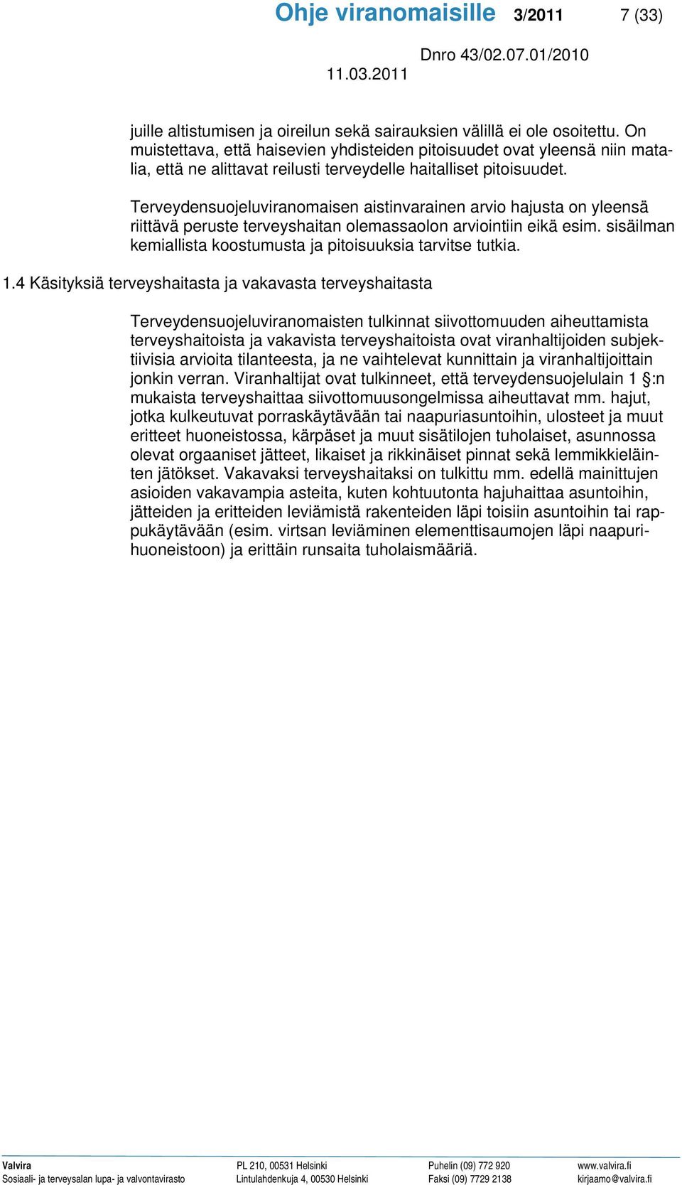 Terveydensuojeluviranomaisen aistinvarainen arvio hajusta on yleensä riittävä peruste terveyshaitan olemassaolon arviointiin eikä esim.