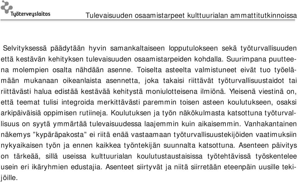 Toiselta asteelta valmistuneet eivät tuo työelämään mukanaan oikeanlaista asennetta, joka takaisi riittävät työturvallisuustaidot tai riittävästi halua edistää kestävää kehitystä moniulotteisena