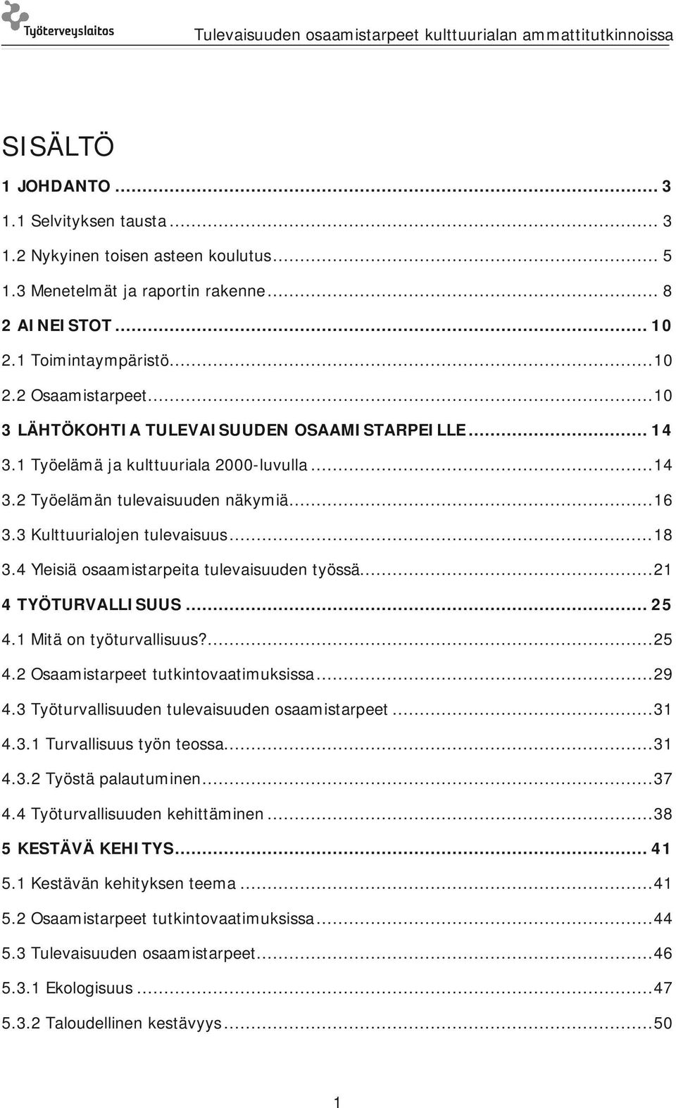 4 Yleisiä osaamistarpeita tulevaisuuden työssä... 21 4 TYÖTURVALLISUUS... 25 4.1 Mitä on työturvallisuus?... 25 4.2 Osaamistarpeet tutkintovaatimuksissa... 29 4.