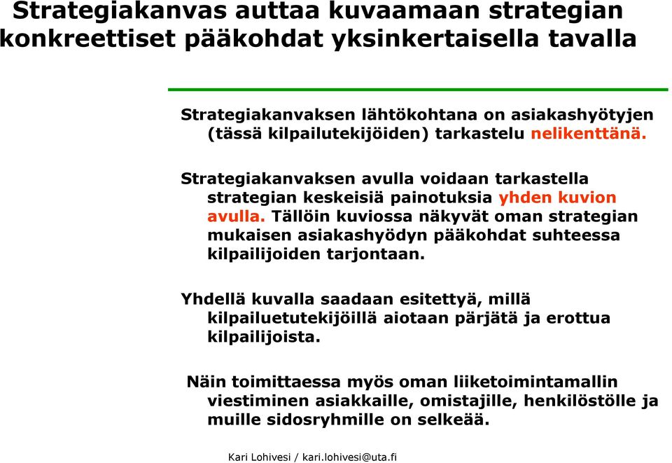 Tällöin kuviossa näkyvät oman strategian mukaisen asiakashyödyn pääkohdat suhteessa kilpailijoiden tarjontaan.