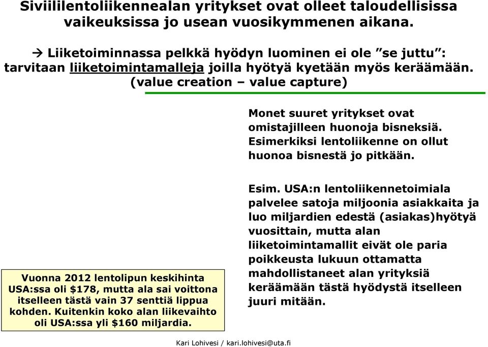 (value creation value capture) Monet suuret yritykset ovat omistajilleen huonoja bisneksiä. Esimerkiksi lentoliikenne on ollut huonoa bisnestä jo pitkään.