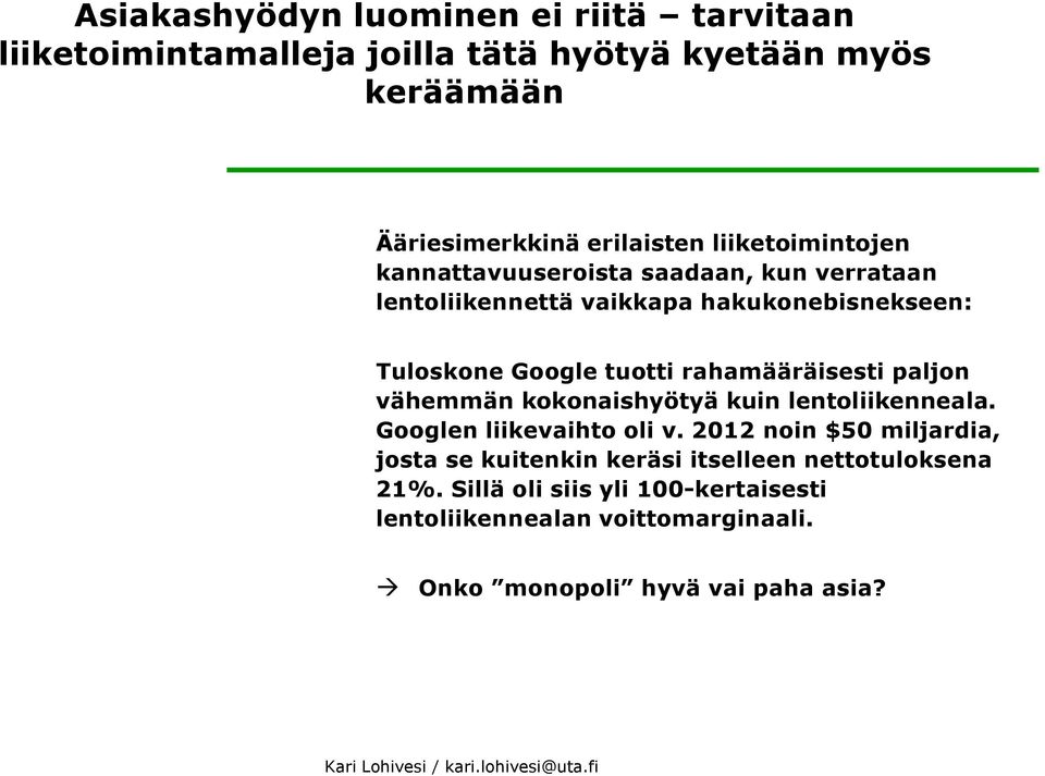 rahamääräisesti paljon vähemmän kokonaishyötyä kuin lentoliikenneala. Googlen liikevaihto oli v.