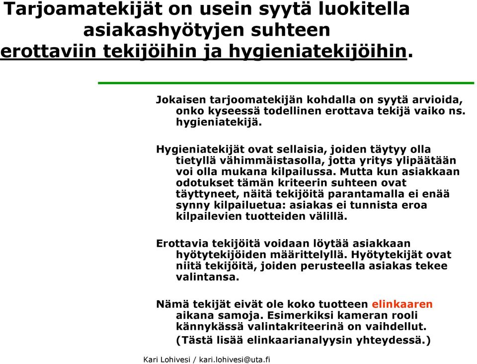 Hygieniatekijät ovat sellaisia, joiden täytyy olla tietyllä vähimmäistasolla, jotta yritys ylipäätään voi olla mukana kilpailussa.