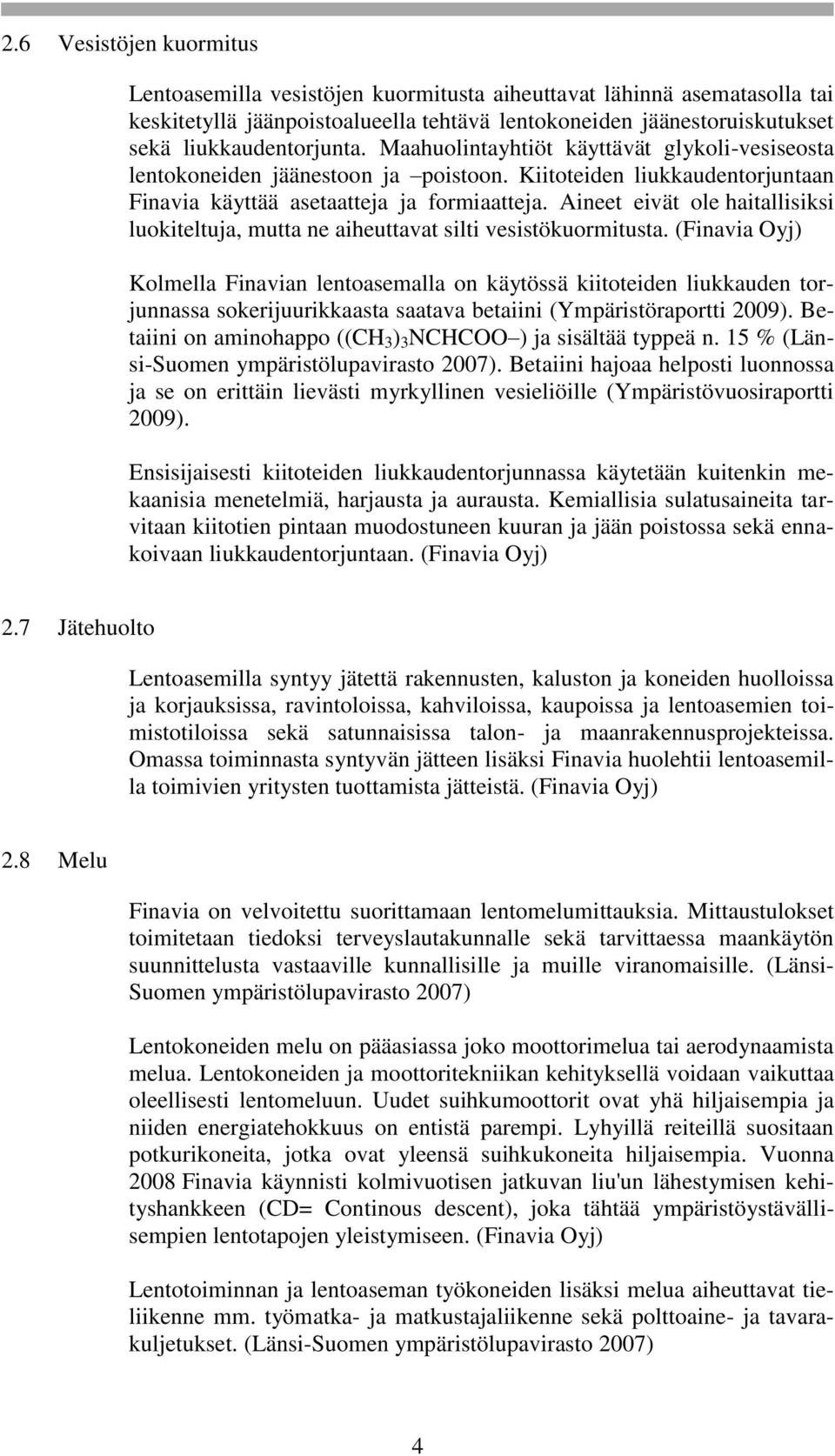 Aineet eivät ole haitallisiksi luokiteltuja, mutta ne aiheuttavat silti vesistökuormitusta.