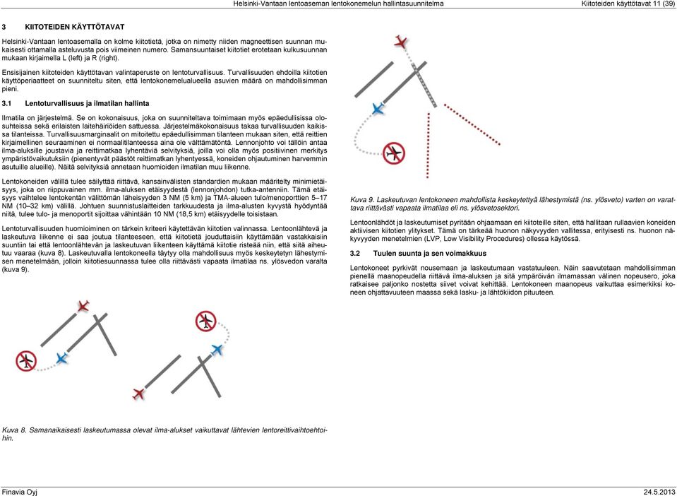 Ensisijainen kiitoteiden käyttötavan valintaperuste on lentoturvallisuus.