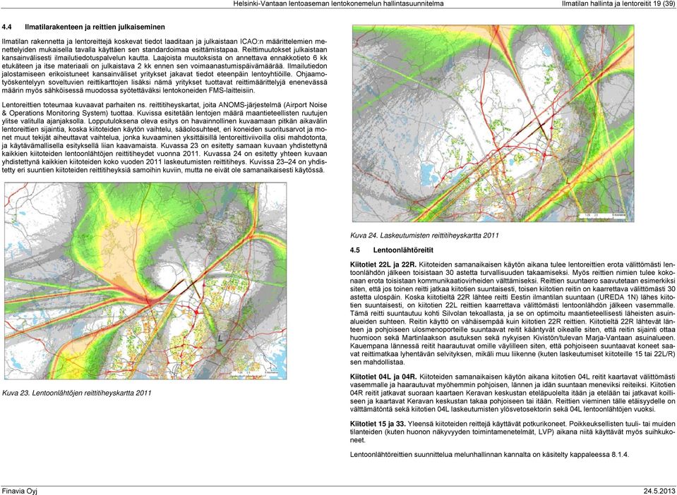 standardoimaa esittämistapaa. Reittimuutokset julkaistaan kansainvälisesti ilmailutiedotuspalvelun kautta.