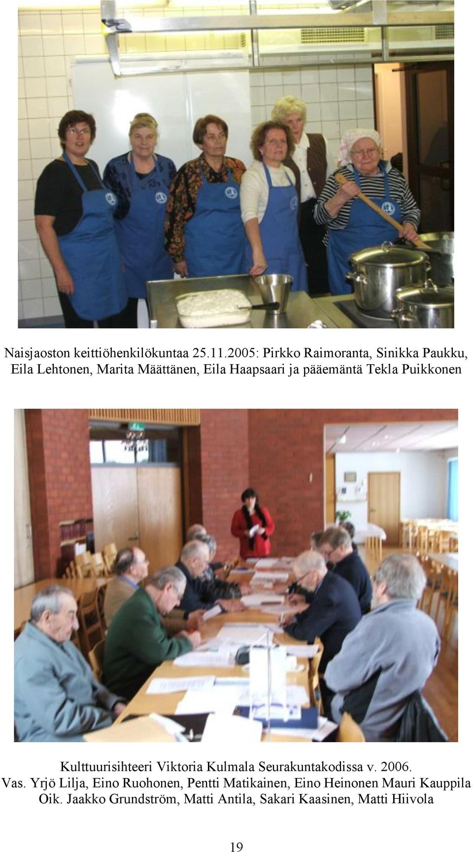 pääemäntä Tekla Puikkonen Kulttuurisihteeri Viktoria Kulmala Seurakuntakodissa v. 2006. Vas.