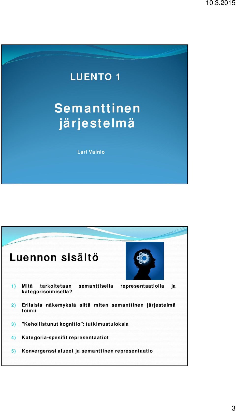 2) Erilaisia näkemyksiä siitä miten semanttinen järjestelmä toimii 3) Kehollistunut