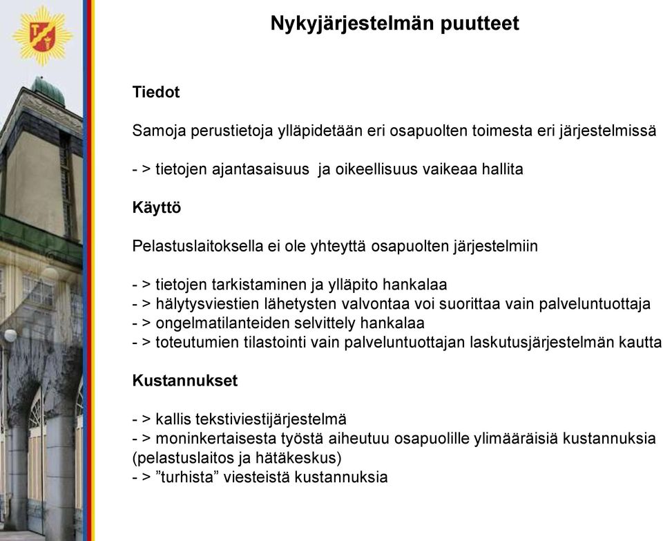 suorittaa vain palveluntuottaja - > ongelmatilanteiden selvittely hankalaa - > toteutumien tilastointi vain palveluntuottajan laskutusjärjestelmän kautta Kustannukset -