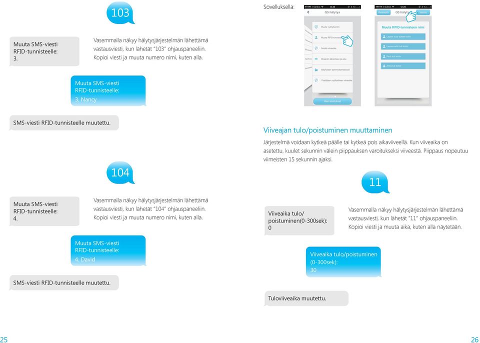 Kun viiveaika on asetettu, kuulet sekunnin välein piippauksen varoitukseksi viiveestä. Piippaus nopeutuu viimeisten 15 sekunnin ajaksi. 11 Muuta SMS-viesti RFID tunnisteelle: 4.