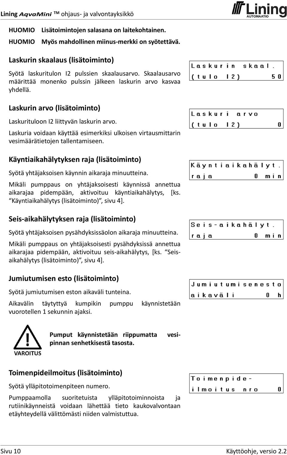 Laskuria voidaan käyttää esimerkiksi ulkoisen virtausmittarin vesimäärätietojen tallentamiseen. Käyntiaikahälytyksen raja (lisätoiminto) Syötä yhtäjaksoisen käynnin aikaraja minuutteina.