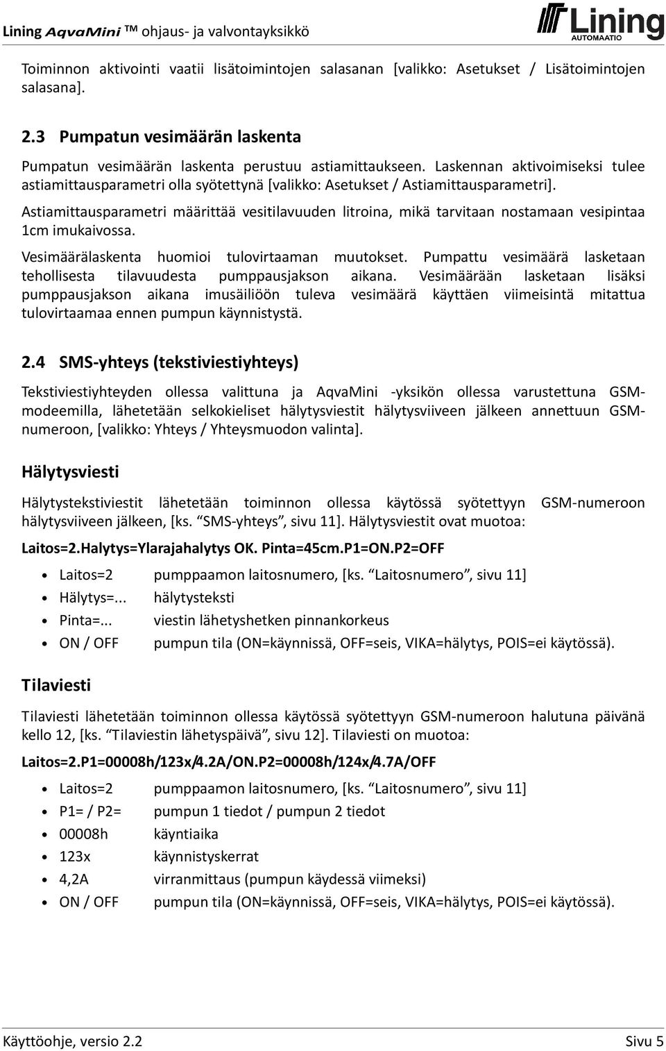 Astiamittausparametri määrittää vesitilavuuden litroina, mikä tarvitaan nostamaan vesipintaa 1cm imukaivossa. Vesimäärälaskenta huomioi tulovirtaaman muutokset.