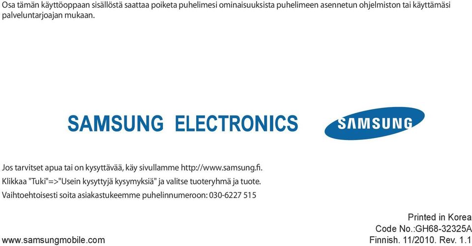 Klikkaa "Tuki"=>"Usein kysyttyjä kysymyksiä" ja valitse tuoteryhmä ja tuote.