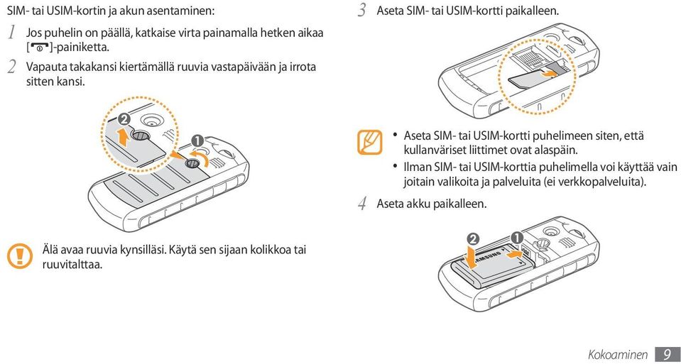 4 Aseta SIM- tai USIM-kortti puhelimeen siten, että kullanväriset liittimet ovat alaspäin.