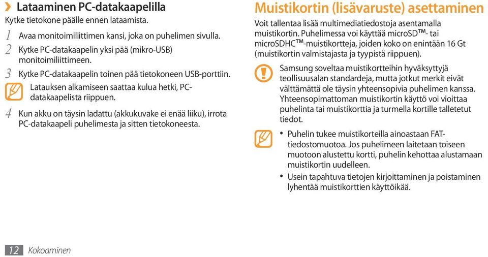 4 Kun akku on täysin ladattu (akkukuvake ei enää liiku), irrota PC-datakaapeli puhelimesta ja sitten tietokoneesta.