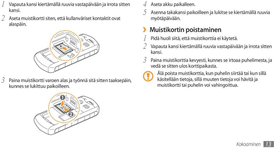 5 Asenna takakansi paikoilleen ja lukitse se kiertämällä ruuvia myötäpäivään. Muistikortin poistaminen 1 Pidä huoli siitä, että muistikorttia ei käytetä.