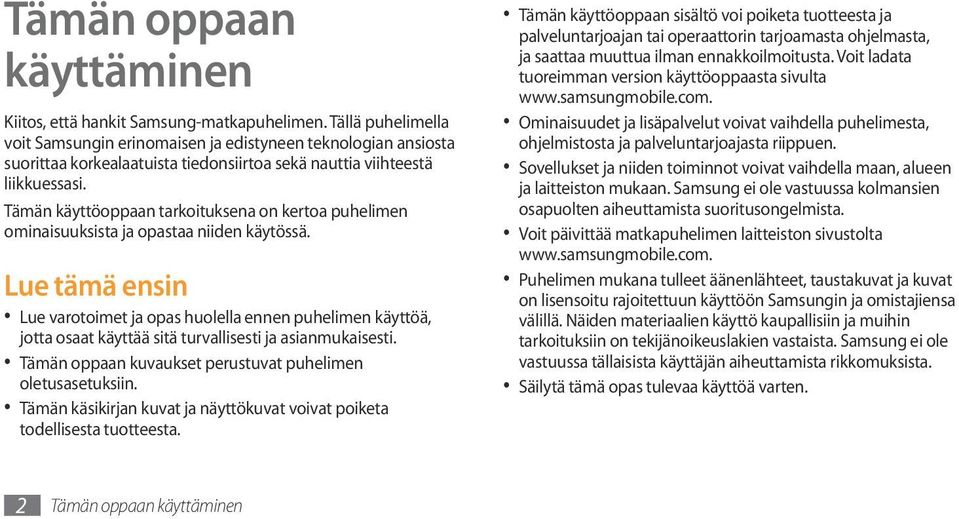 Tämän käyttöoppaan tarkoituksena on kertoa puhelimen ominaisuuksista ja opastaa niiden käytössä.